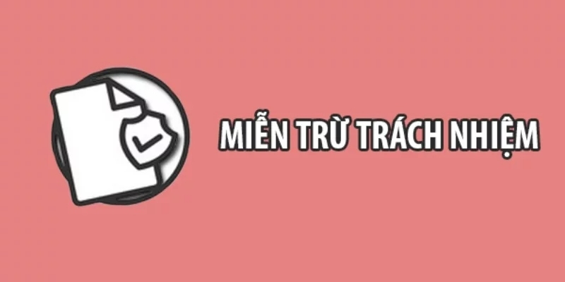 Miễn Trừ Trách Nhiệm 3 mien tru trach nhiem ga6789 ly do